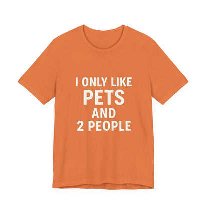 I Only Like Pets Unisex Jersey Short Sleeve Tee T-shirt