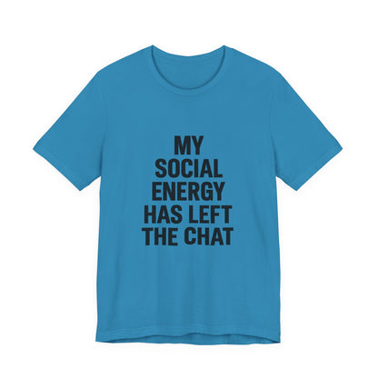 Social Energy Has  Left The Chat Unisex Jersey Short Sleeve Tee T-shirt