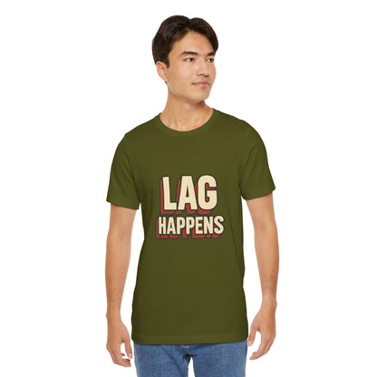 Lag Happens Gamers Humor Unisex Jersey Short Sleeve Tee T-shirt