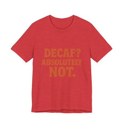 Decaf? Abssolutely Not Unisex Jersey Short Sleeve Tee T-shirt