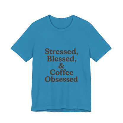 Stressed Blessed & Coffee Obsessed Unisex Jersey Short Sleeve Tee T-shirt