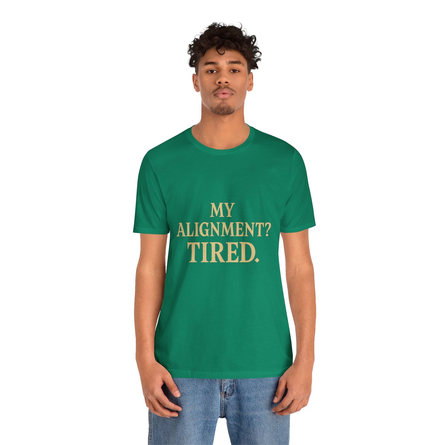 My Alignment? Tired Unisex Jersey Short Sleeve Tee T-shirt
