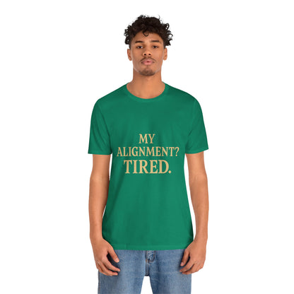 My Alignment? Tired Unisex Jersey Short Sleeve Tee T-shirt