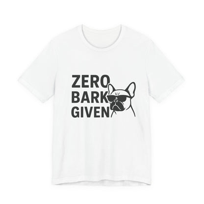 Zero Bark Given Frenchie Unisex Jersey Short Sleeve Tee T-shirt