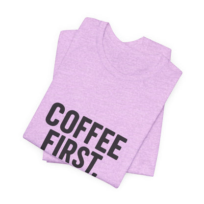 Coffee First Responsibilities Later Unisex Jersey Short Sleeve Tee T-shirt