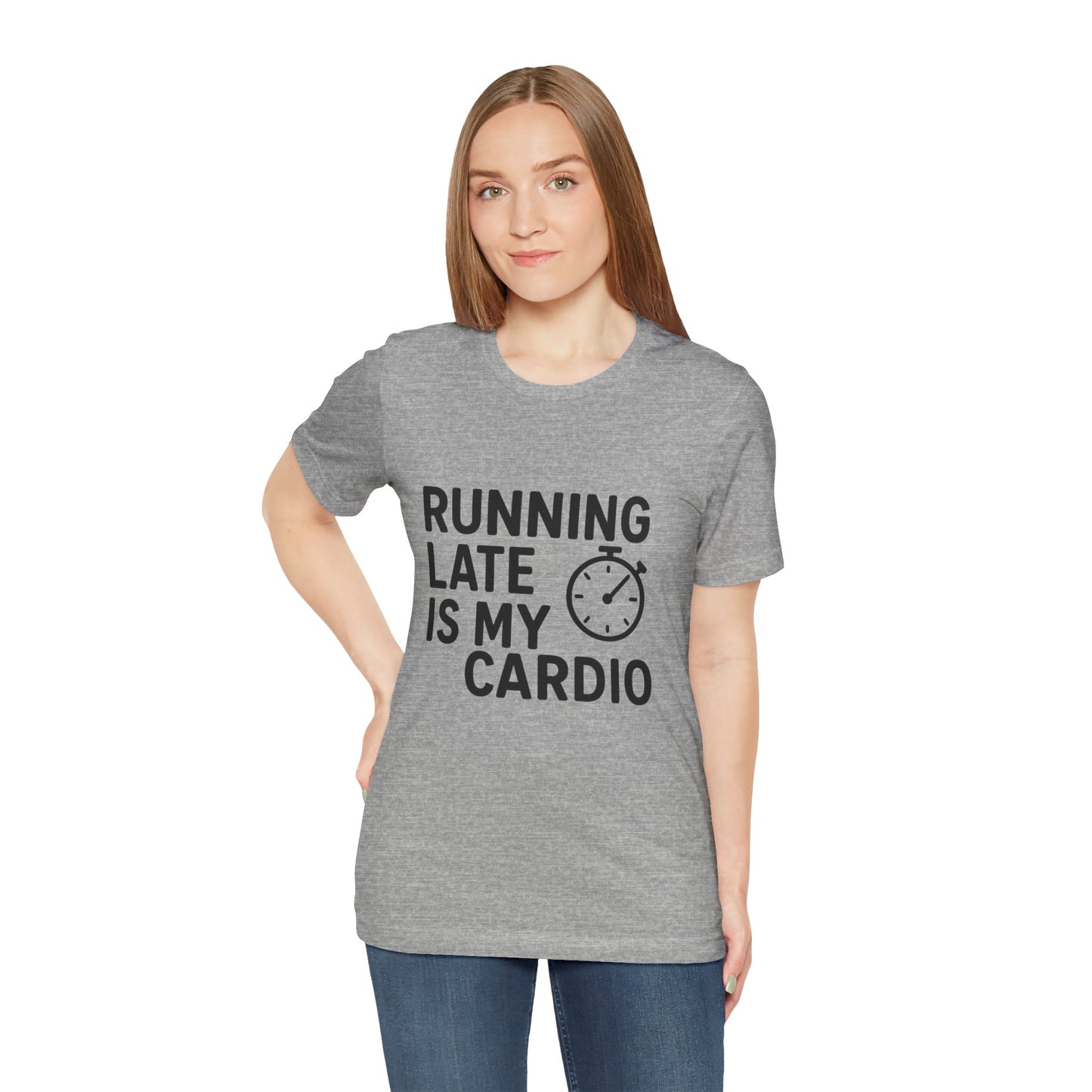 Running Late Is My Cardio Unisex Jersey Short Sleeve Tee T-shirt