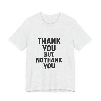Thank You But No Thank You In Black Unisex Jersey Short Sleeve Tee T-shirt
