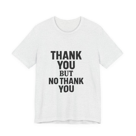Thank You But No Thank You In Black Unisex Jersey Short Sleeve Tee T-shirt