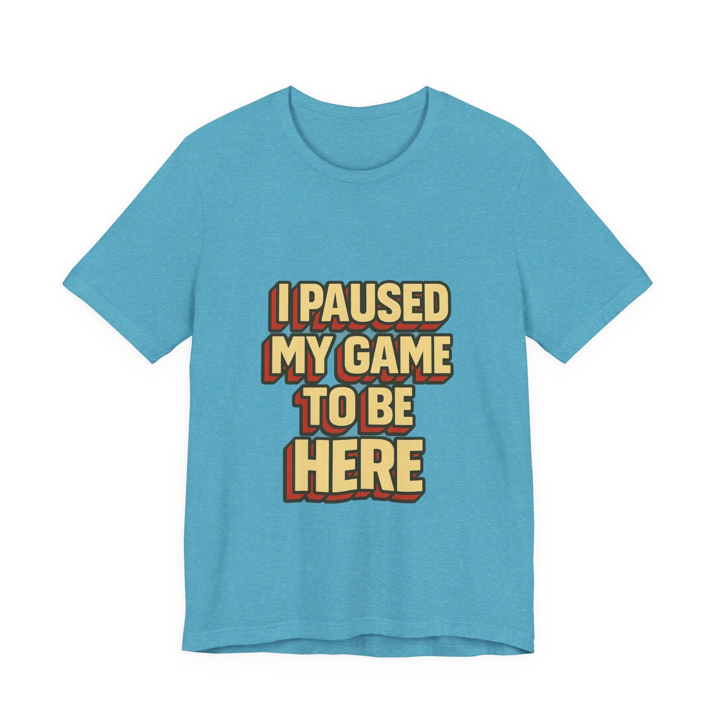 I Paused My Game To Be Here Unisex Jersey Short Sleeve Tee T-shirt