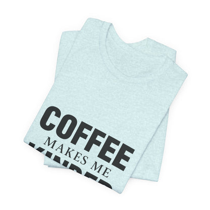 Coffee Makes Me Kinder Unisex Jersey Short Sleeve Tee T-shirt