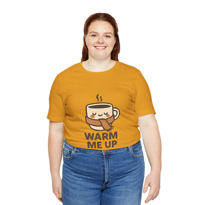 Warm Me Up Coffee Cup Unisex Jersey Short Sleeve Tee T-shirt