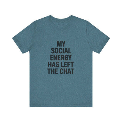 Social Energy Has  Left The Chat Unisex Jersey Short Sleeve Tee T-shirt