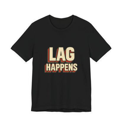 Lag Happens Gamers Humor Unisex Jersey Short Sleeve Tee T-shirt