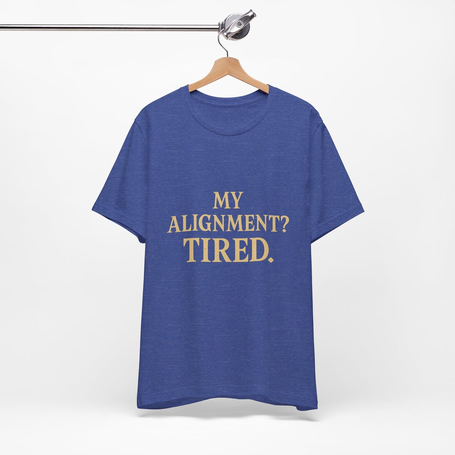 My Alignment? Tired Unisex Jersey Short Sleeve Tee T-shirt