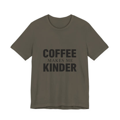 Coffee Makes Me Kinder Unisex Jersey Short Sleeve Tee T-shirt