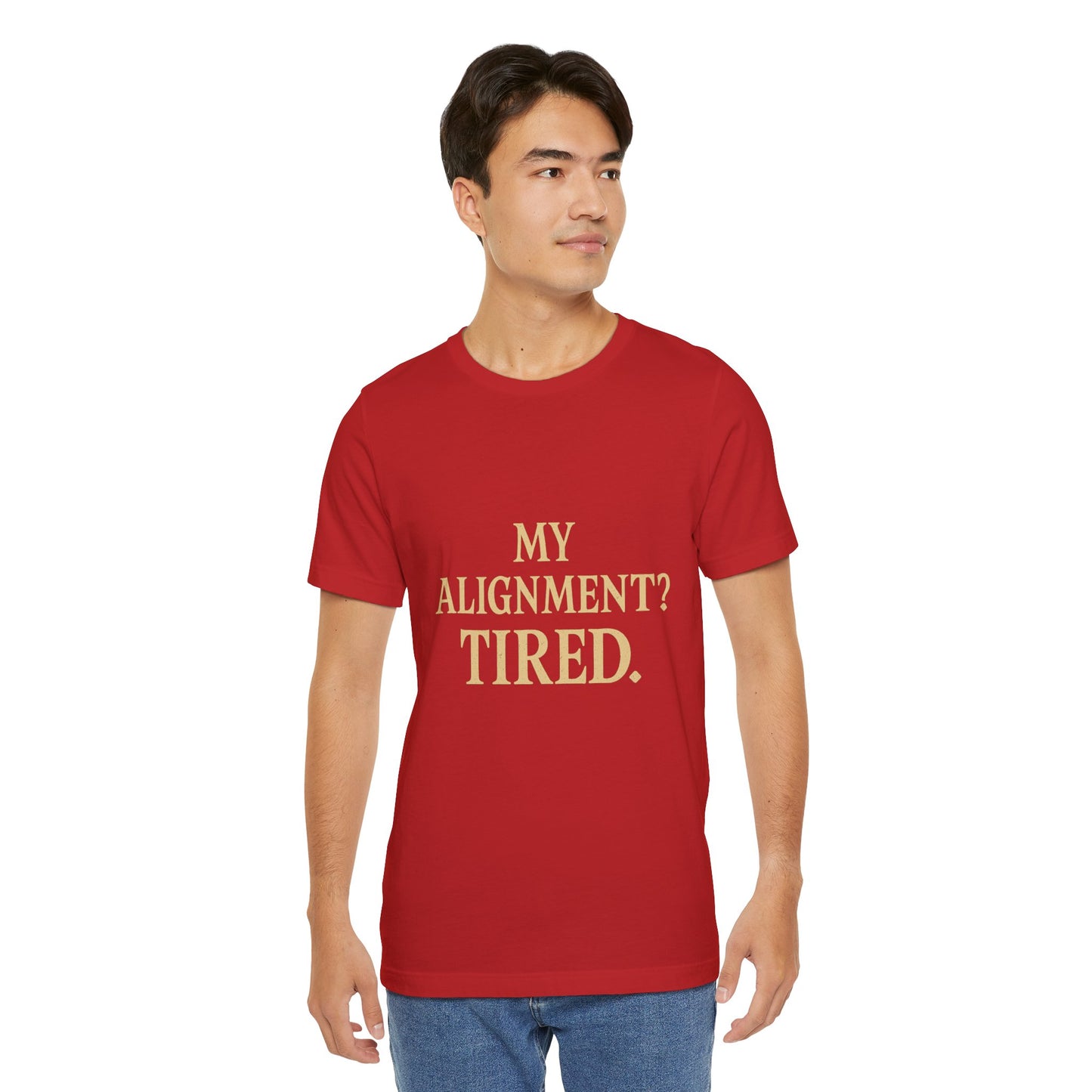 My Alignment? Tired Unisex Jersey Short Sleeve Tee T-shirt