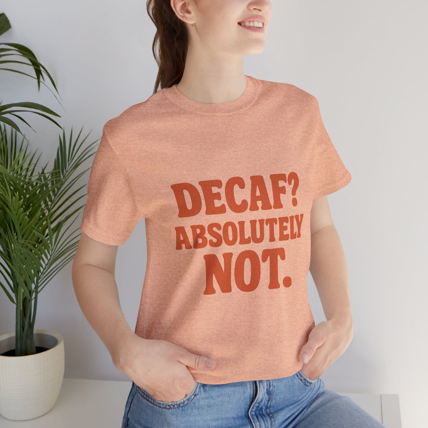 Decaf? Abssolutely Not Unisex Jersey Short Sleeve Tee T-shirt