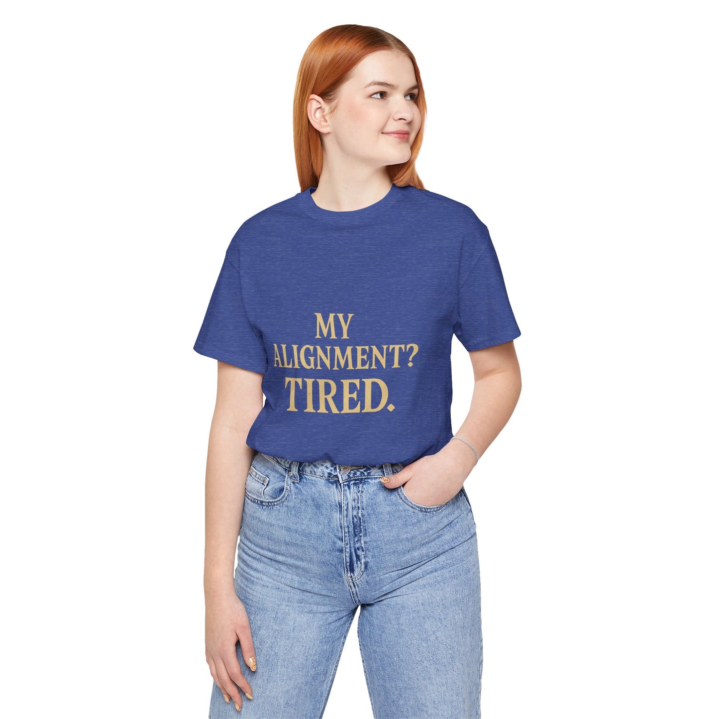 My Alignment? Tired Unisex Jersey Short Sleeve Tee T-shirt