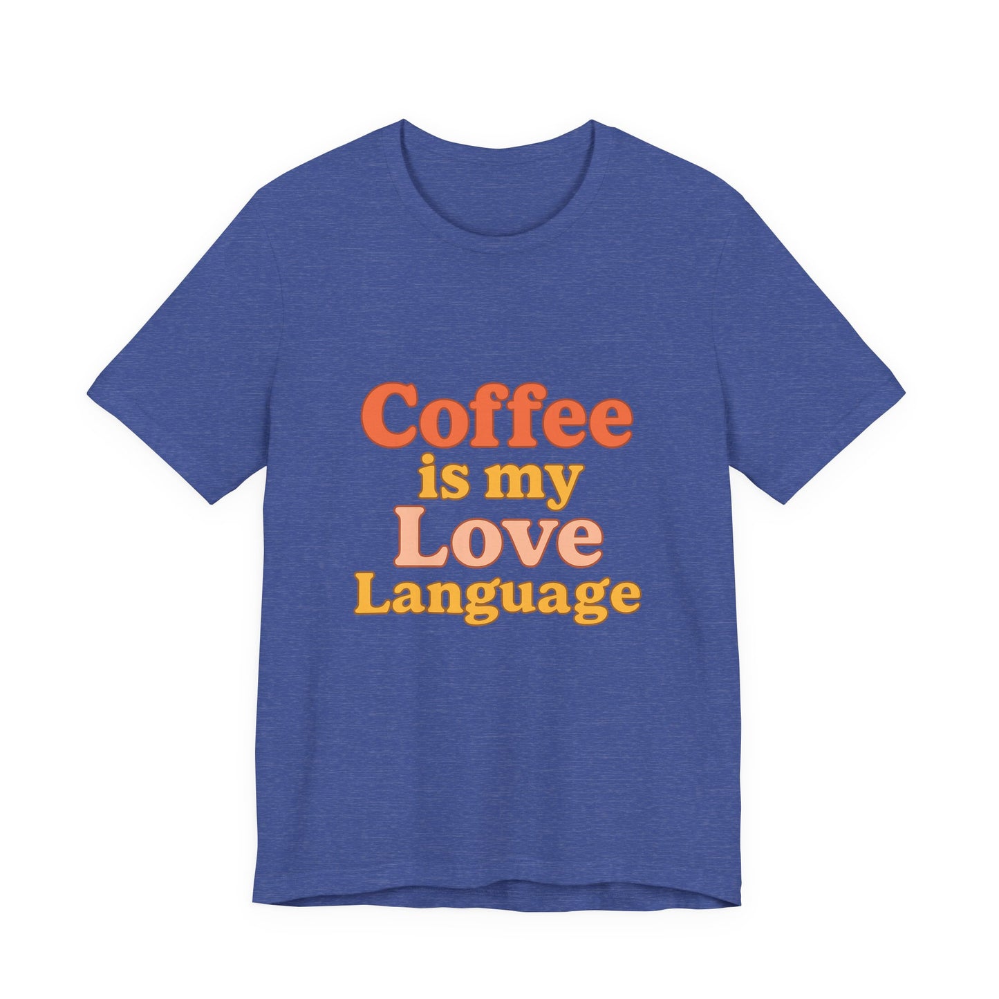 Coffee Is My Love Language Unisex Jersey Short Sleeve Tee T-shirt