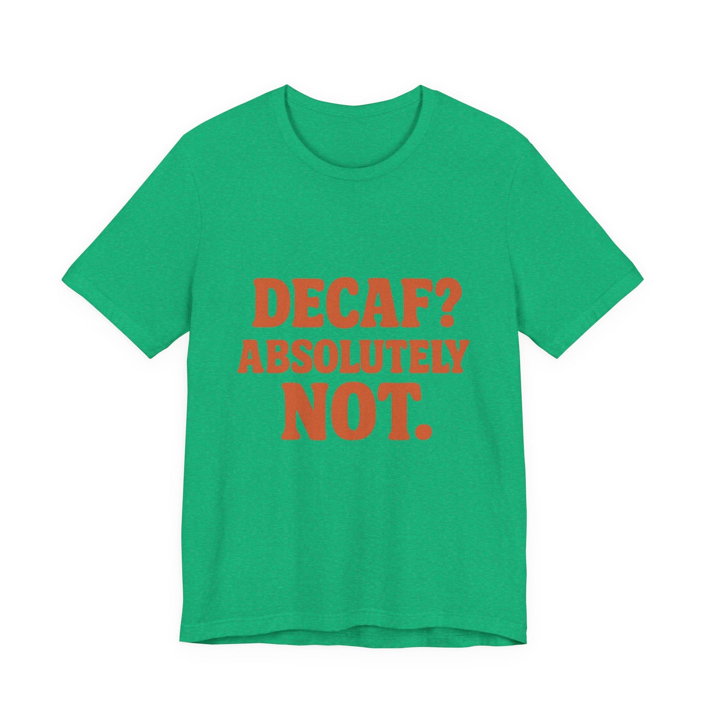 Decaf? Abssolutely Not Unisex Jersey Short Sleeve Tee T-shirt
