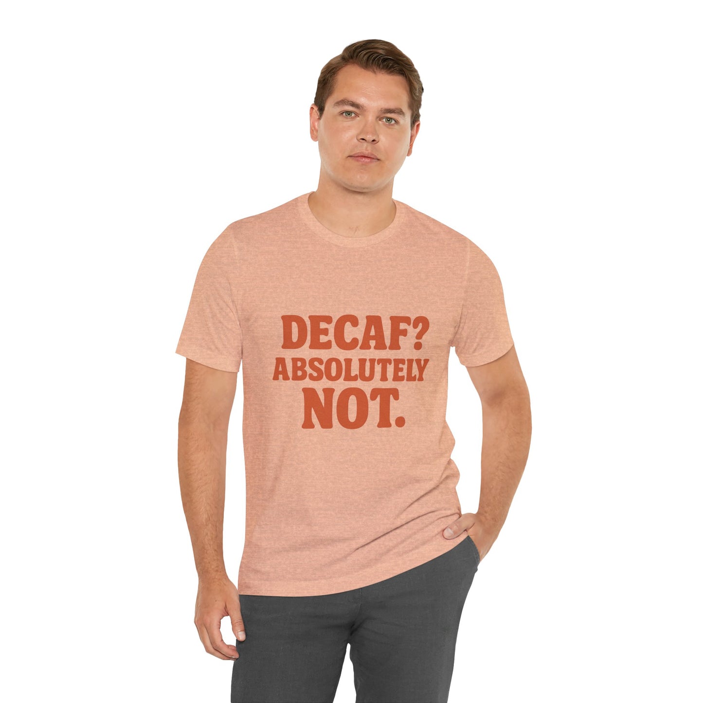 Decaf? Abssolutely Not Unisex Jersey Short Sleeve Tee T-shirt