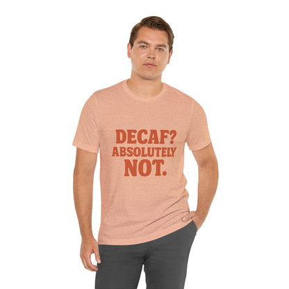 Decaf? Abssolutely Not Unisex Jersey Short Sleeve Tee T-shirt