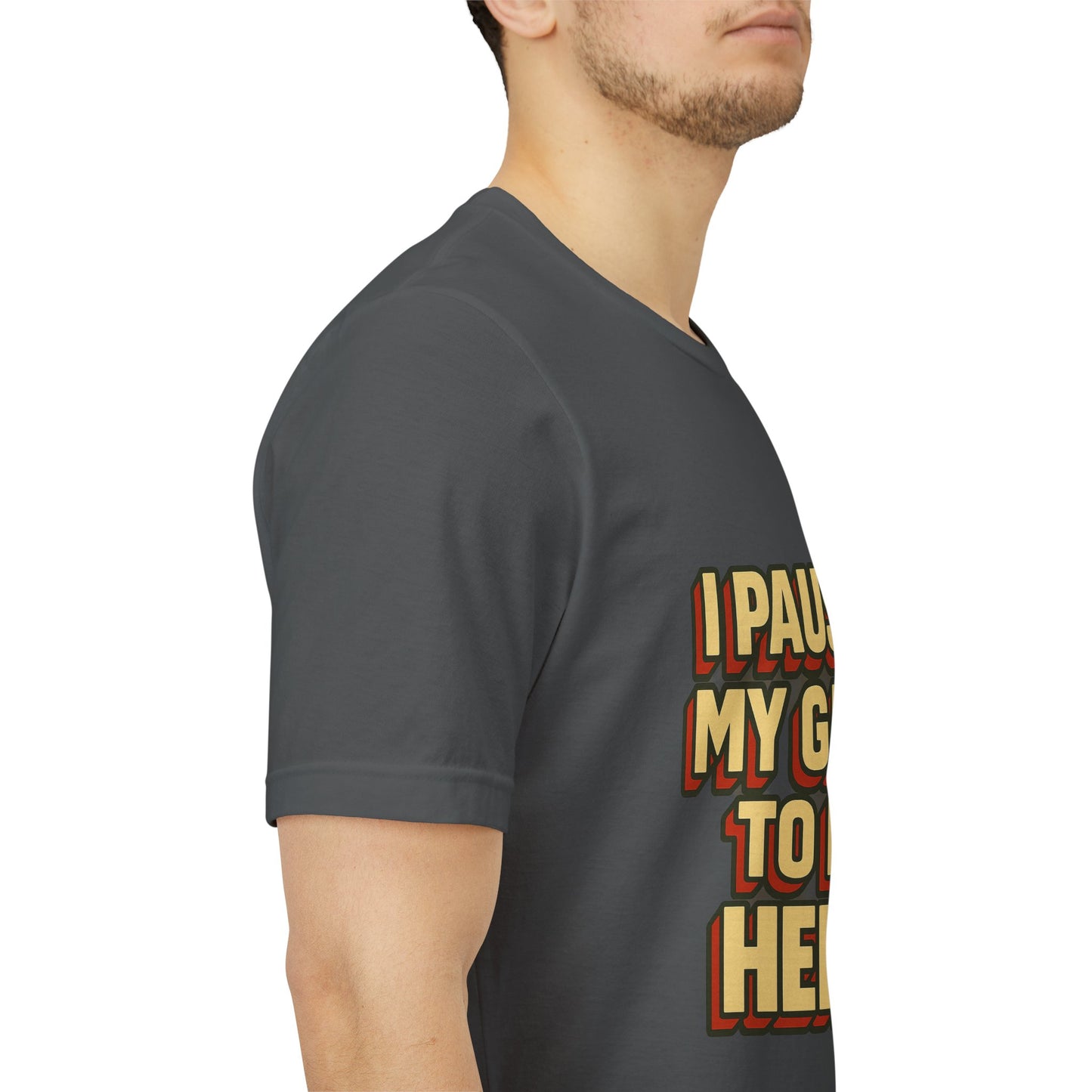 I Paused My Game To Be Here Unisex Jersey Short Sleeve Tee T-shirt