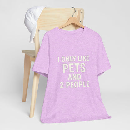 I Only Like Pets Unisex Jersey Short Sleeve Tee T-shirt