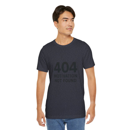 404 Motivation Not Found Introverts Humor Unisex Jersey Short Sleeve Tee T-shirt