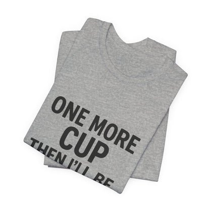 One More Cup Then I'll Be Nice Coffee Unisex Jersey Short Sleeve Tee T-shirt