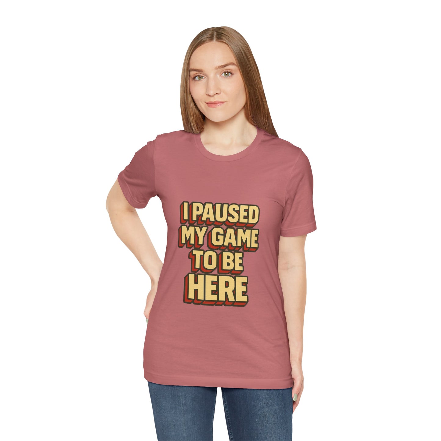 I Paused My Game To Be Here Unisex Jersey Short Sleeve Tee T-shirt