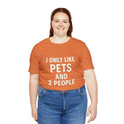I Only Like Pets Unisex Jersey Short Sleeve Tee T-shirt
