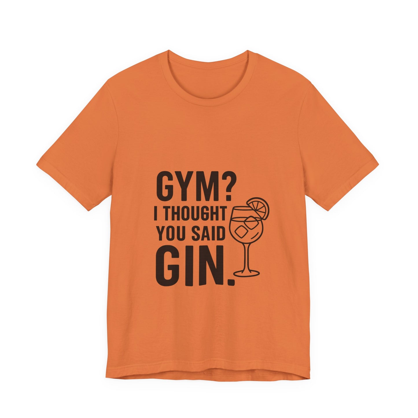 I Thought You Said Gin Unisex Jersey Short Sleeve Tee T-shirt