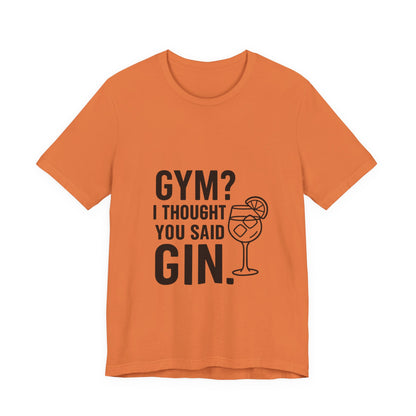 I Thought You Said Gin Unisex Jersey Short Sleeve Tee T-shirt