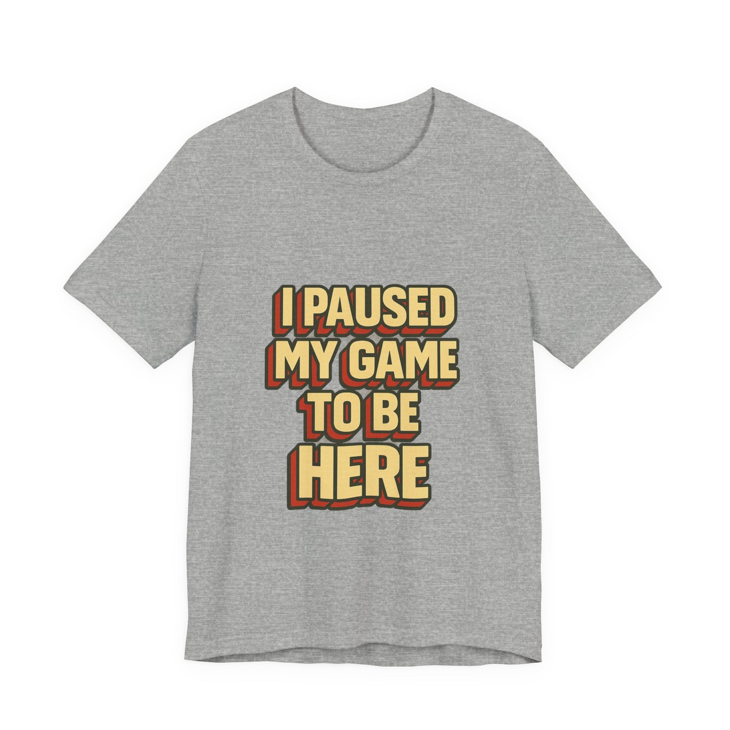 I Paused My Game To Be Here Unisex Jersey Short Sleeve Tee T-shirt