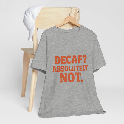 Decaf? Abssolutely Not Unisex Jersey Short Sleeve Tee T-shirt