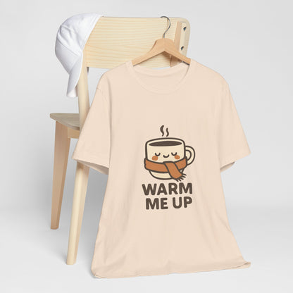 Warm Me Up Coffee Cup Unisex Jersey Short Sleeve Tee T-shirt