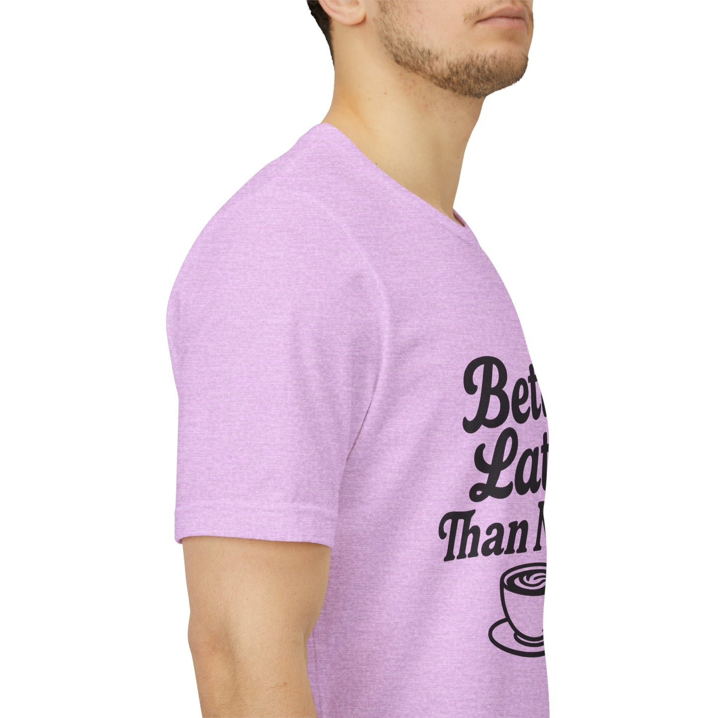 Better Latte Than Never Coffee Cup Unisex Jersey Short Sleeve Tee T-shirt