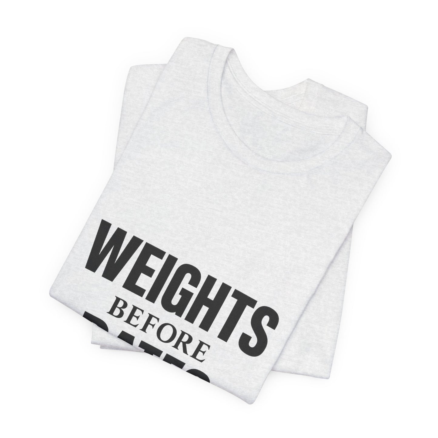 Weights Before Dates Gym Unisex Jersey Short Sleeve Tee T-shirt