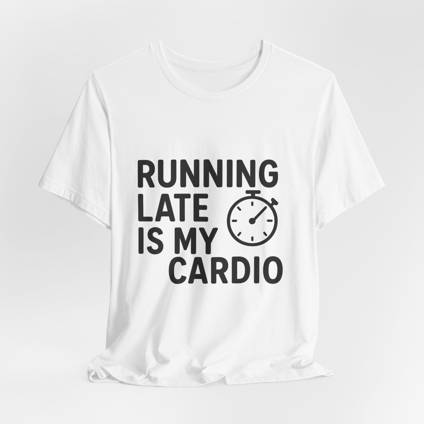 Running Late Is My Cardio Unisex Jersey Short Sleeve Tee T-shirt