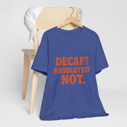 Decaf? Abssolutely Not Unisex Jersey Short Sleeve Tee T-shirt