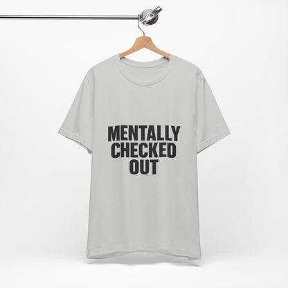 Mentally Checked Out Introvert Humor Unisex Jersey Short Sleeve Tee T-shirt