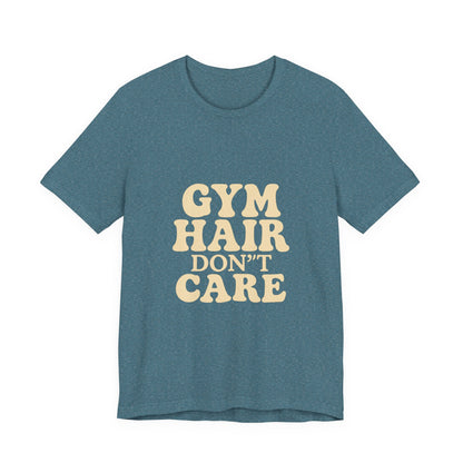 Gym Hair Don't Care Unisex Jersey Short Sleeve Tee T-shirt