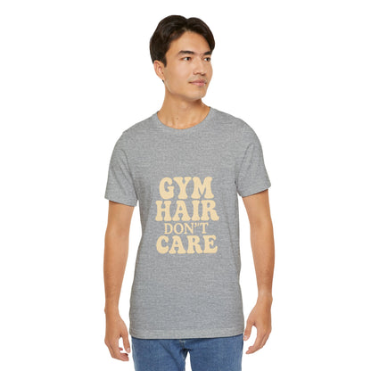 Gym Hair Don't Care Unisex Jersey Short Sleeve Tee T-shirt