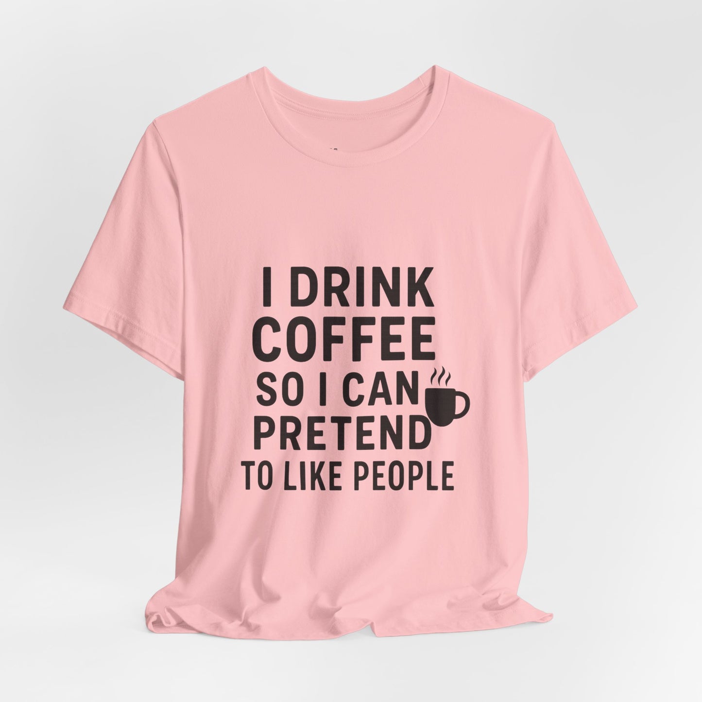 I Pretend To Like People Unisex Jersey Short Sleeve Tee T-shirt