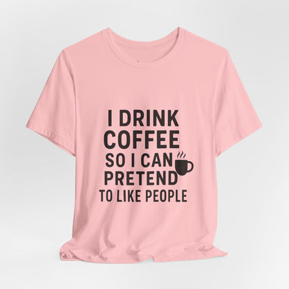 I Pretend To Like People Unisex Jersey Short Sleeve Tee T-shirt