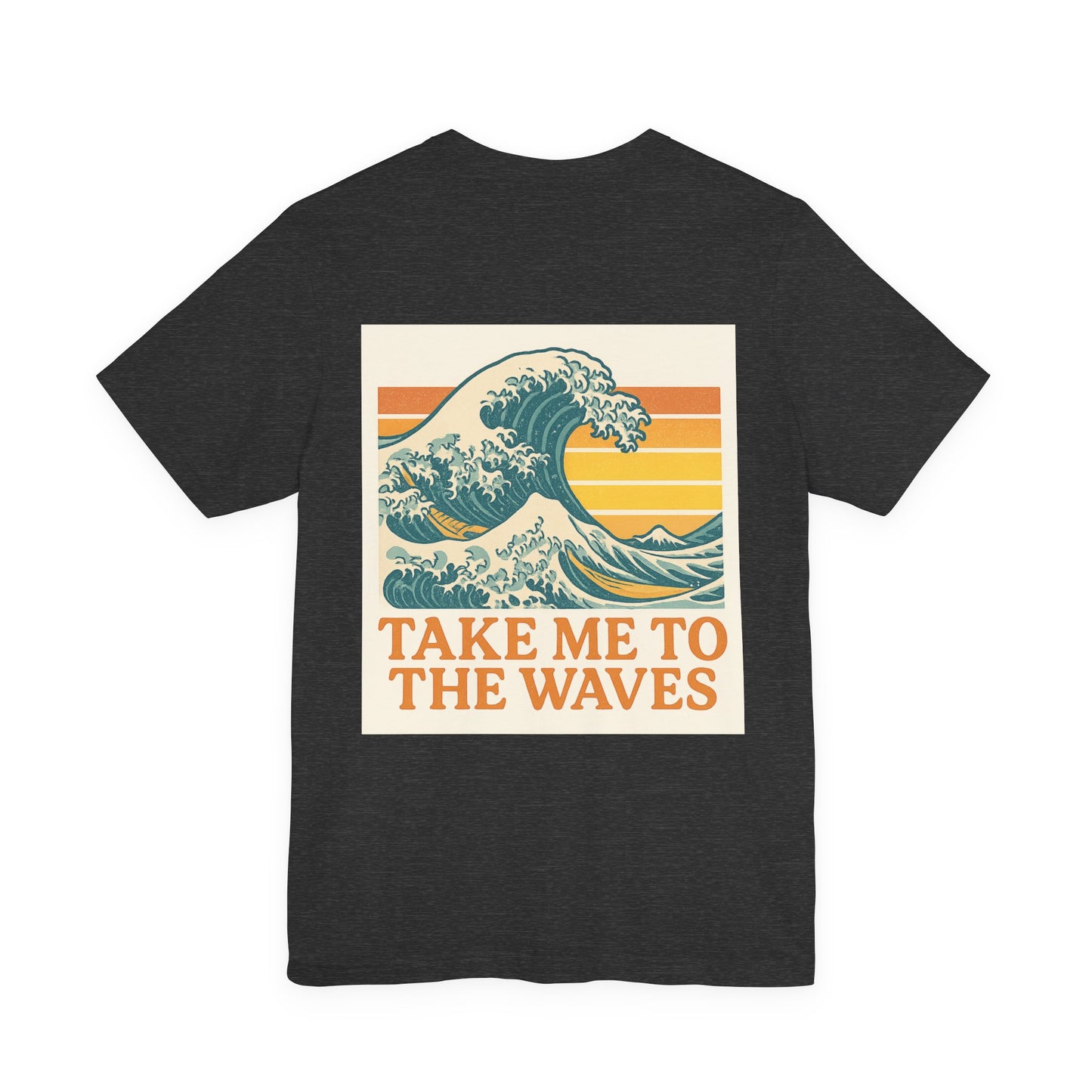 Logo Take Me To The Waves Back Side Design Unisex Jersey Short Sleeve Tee T-shirt