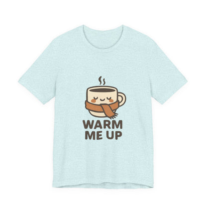 Warm Me Up Coffee Cup Unisex Jersey Short Sleeve Tee T-shirt