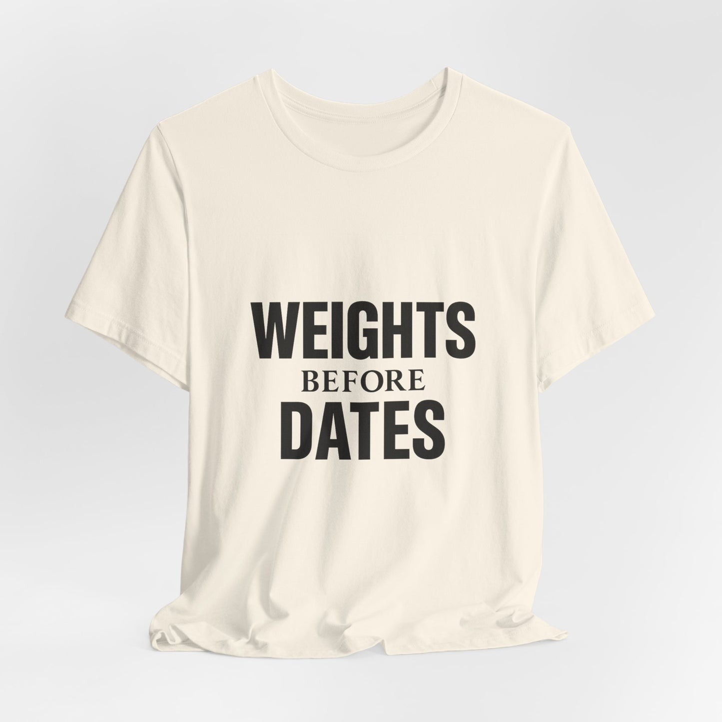 Weights Before Dates Gym Unisex Jersey Short Sleeve Tee T-shirt
