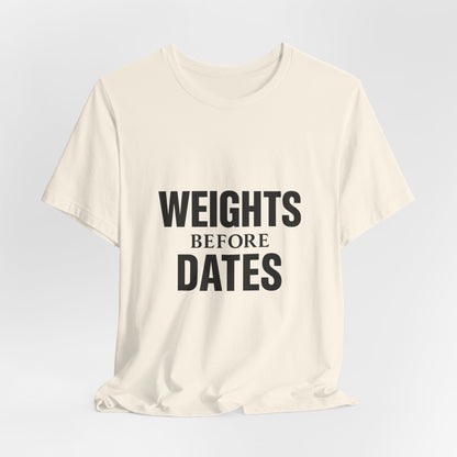 Weights Before Dates Gym Unisex Jersey Short Sleeve Tee T-shirt